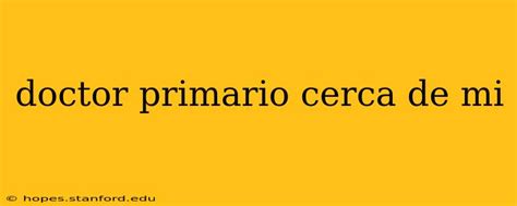 16 Best Doctor Primario Cerca De Mi: Find Yours Today